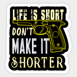 Life Is Short Don't Make It Shorter Sticker